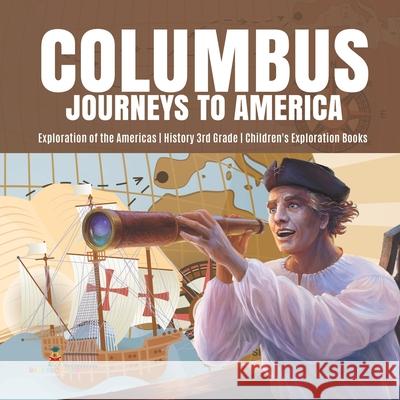 Columbus Journeys to America Exploration of the Americas History 3rd Grade Children's Exploration Books Baby Professor 9781541950269 Baby Professor - książka