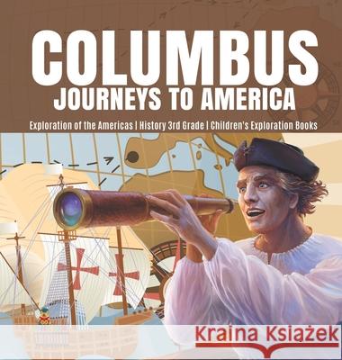 Columbus Journeys to America Exploration of the Americas History 3rd Grade Children's Exploration Books Baby Professor 9781541975248 Baby Professor - książka