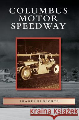 Columbus Motor Speedway Mike Garrepy 9781540237194 Arcadia Publishing Library Editions - książka