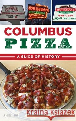 Columbus Pizza: A Slice of History Jim Ellison 9781540245410 History PR - książka