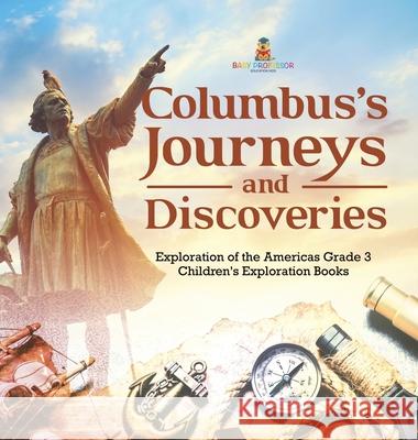 Columbus's Journeys and Discoveries Exploration of the Americas Grade 3 Children's Exploration Books Baby Professor 9781541980761 Baby Professor - książka