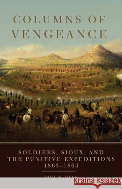 Columns of Vengeance: Soldiers, Sioux, and the Punitive Expeditions, 1863-1864 Kristina L. Southwell Jacquelyn Reese Paul N. Beck 9780806145969 University of Oklahoma Press - książka