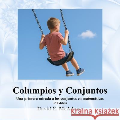 Columpios y Conjuntos: Una primera mirada a los conjuntos en matem?ticas David E. McAdams 9781632708342 Life Is a Story Problem LLC - książka
