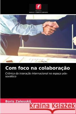 Com foco na colaboração Boris Zalesskij 9786203338157 Edicoes Nosso Conhecimento - książka