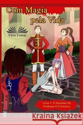 Com Magia Pela Vida. Livro 1. O Encontro Do Professor E O Escravo Elena Kryuchkova, Lucas Senna 9788835440710 Tektime - książka