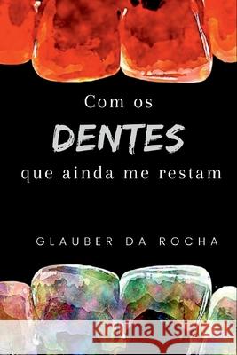 Com Os Dentes Que Ainda Me Restam Rocha Glauber 9786500509441 Clube de Autores - książka