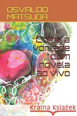 Coma À Vontade Com Novela Ao Vivo Matsuda, Osvaldo 9781726770880 Independently Published - książka
