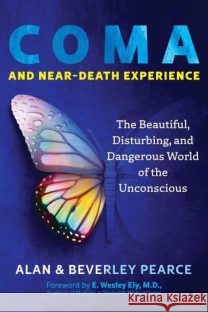 Coma and Near-Death Experience: The Beautiful, Disturbing, and Dangerous World of the Unconscious Beverley Pearce 9781644119211 Inner Traditions/Bear & Company - książka