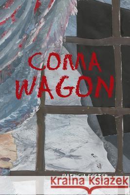 Coma Wagon Patricia Foster 9781481756853 Authorhouse - książka