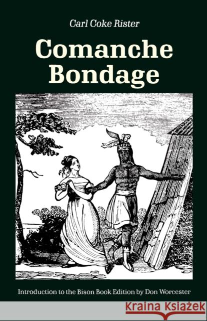 Comanche Bondage Carl Coke Rister Donald Emmet Worcester Don Worcester 9780803289345 University of Nebraska Press - książka