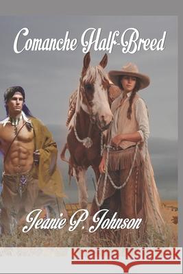 Comanche Half-breed Jeanie P Johnson 9798467936857 Independently Published - książka