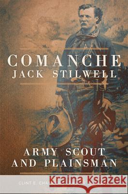 Comanche Jack Stilwell: Army Scout and Plainsman Clint E. Chambers Paul H. Carlson 9780806162782 University of Oklahoma Press - książka