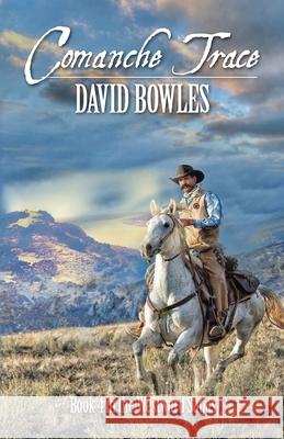 Comanche Trace: Book 4 in the Westward Sagas David Bowles 9780999762240 Plum Creek Press - książka