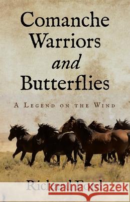 Comanche Warriors and Butterflies: A Legend on the Wind Richard Ford 9781663261243 iUniverse - książka