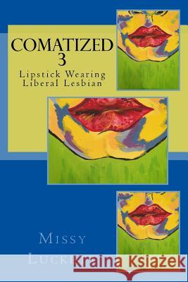 Comatized 3: Lipstick Wearing Liberal Lesbian Missy C. Luckett 9781545207611 Createspace Independent Publishing Platform - książka