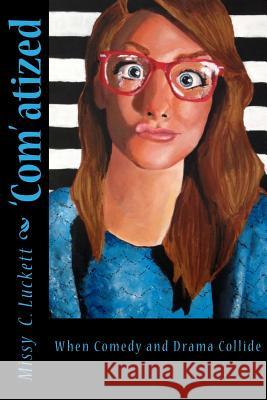 'Com'atized: When comedy and drama collide Luckett, Missy C. 9781502510655 Createspace - książka