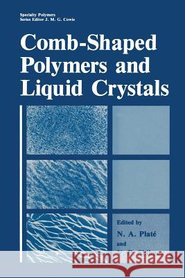 Comb-Shaped Polymers and Liquid Crystals Nikolai Al'fredovich Plate V. P. Shibaev 9781461290827 Springer - książka