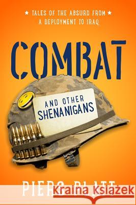 Combat and Other Shenanigans: Tales of the Absurd from a Deployment to Iraq Piers Platt 9781496128676 Createspace Independent Publishing Platform - książka