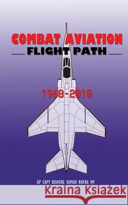 Combat Aviation: Flight Path 1968-2018 Kishore Kumar Khera 9789389137446 K W Publishers Pvt Ltd - książka