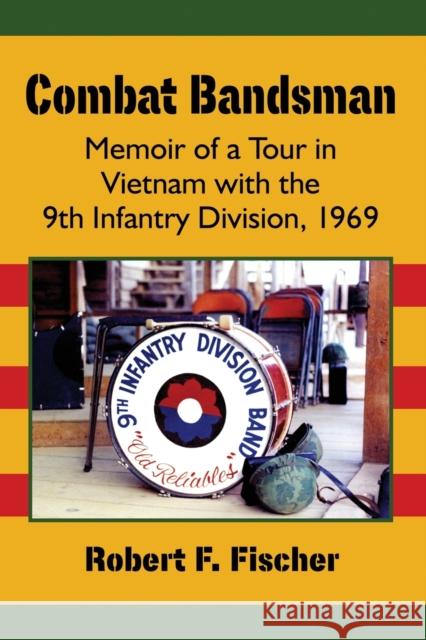 Combat Bandsman: Memoir of a Tour in Vietnam with the 9th Infantry Division, 1969 Robert F. Fischer 9781476664811 McFarland & Company - książka