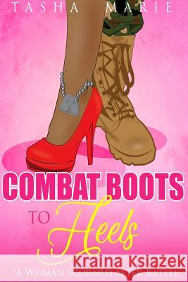 Combat Boots to Heels: A Woman Scorned After Battle Tasha Marie 9781642542974 Lift Bridge Publishing - książka