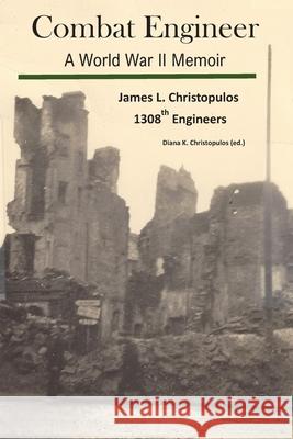 Combat Engineer: A World War II Memoir Diana K. Christopulos James Louis Christopulos 9781710632712 Independently Published - książka