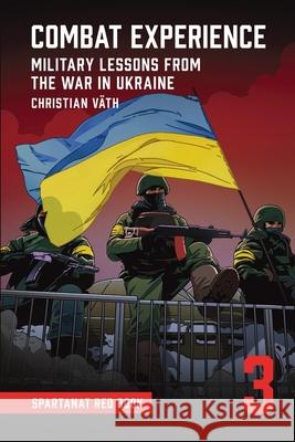 Combat Experience: Military lessons from the war in Ukraine Christian V?th Spartanat                                Lawrence Holsworth 9783903526129 Spartanat - książka