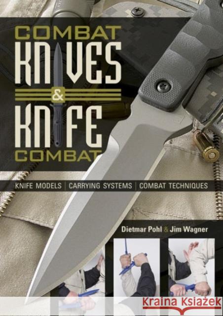 Combat Knives and Knife Combat: Knife Models, Carrying Systems, Combat Techniques Dietmar Pohl Jim Wagner 9780764348341 Not Avail - książka