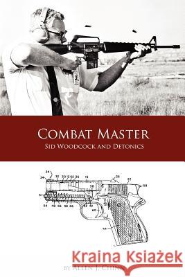 Combat Master: Sid Woodcock and Detonics Allen Chinn 9781105480768 Lulu.com - książka