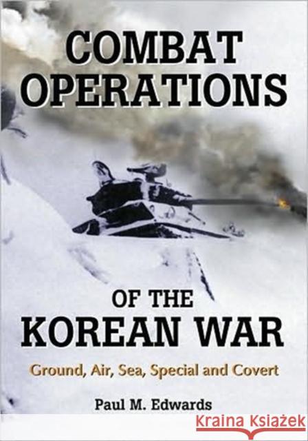 Combat Operations of the Korean War: Ground, Air, Sea, Special and Covert Edwards, Paul M. 9780786444366 McFarland & Company - książka