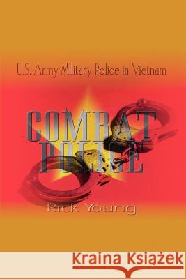 Combat Police: U.S. Army Military Police in Vietnam Young, Rick 9781403363916 Authorhouse - książka