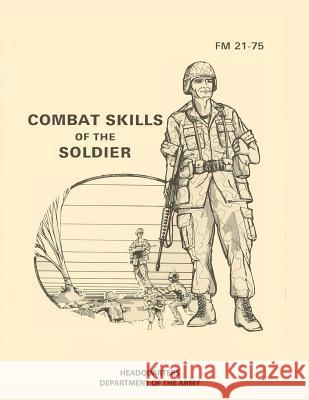 Combat Skills of the Soldier: FM 21-75 Headquarters Department of Th 9781939473622 Prepper Press - książka