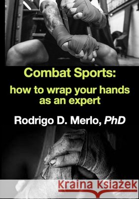 Combat Sports: how to wrap your hands as an expert. Rodrigo Merlo, PhD, Dawud Basturk 9798458408073 Independently Published - książka