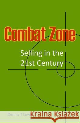Combat Zone: Selling in the 21st Century Dennis T. Lewis 9781515104704 Createspace - książka