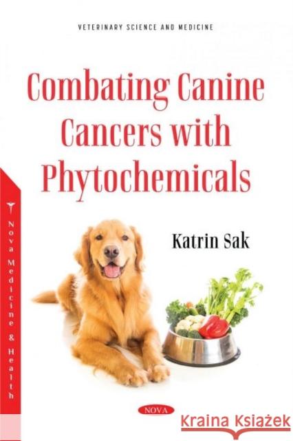 Combating Canine Cancers with Phytochemicals Katrin Sak 9781536197167 Nova Science Publishers Inc (RJ) - książka