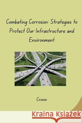 Combating Corrosion: Strategies to Protect Our Infrastructure and Environment Cronin 9783384271754 Tredition Gmbh - książka