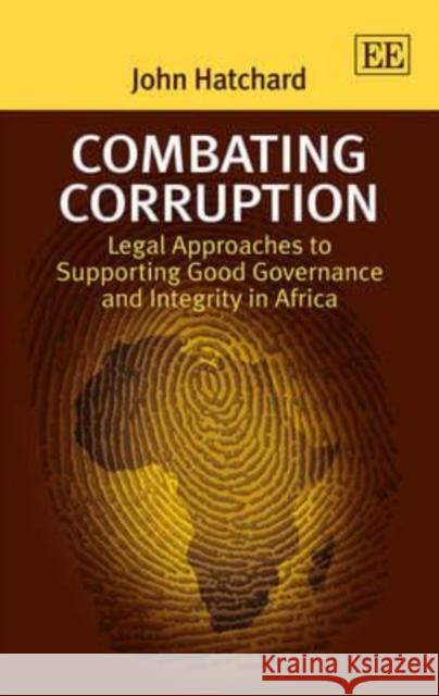 Combating Corruption: Legal Approaches to Supporting Good Governance and Integrity in Africa John Hatchard   9781781004364 Edward Elgar Publishing Ltd - książka