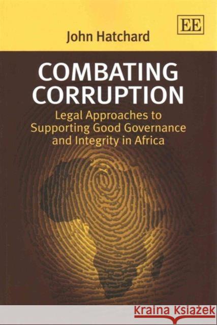 Combating Corruption: Legal Approaches to Supporting Good Governance and Integrity in Africa John Hatchard   9781781004487 Edward Elgar Publishing Ltd - książka