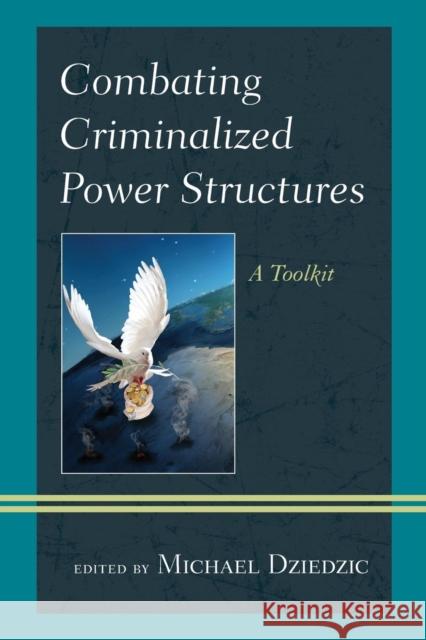 Combating Criminalized Power Structures: A Toolkit Michael Dziedzic 9781442266346 Rowman & Littlefield Publishers - książka