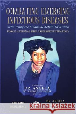 Combating Emerging Infectious Diseases Using the Financial Action Task Force National Risk Assessment Strategy Angela Eiterhebhe Esoimeme Ehi Eric Esoimem 9789782787927 E-Four and Aaf - książka