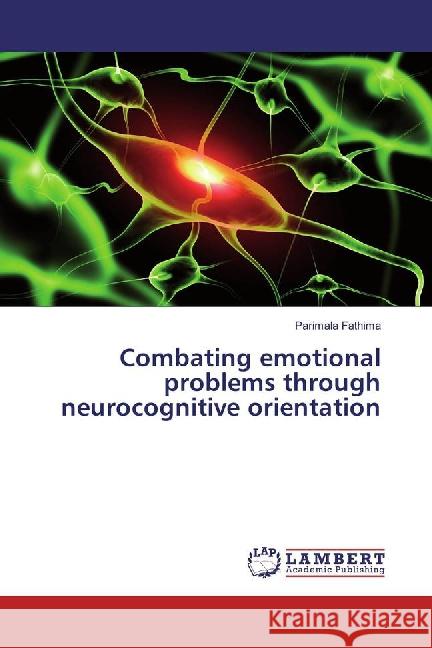 Combating emotional problems through neurocognitive orientation Fathima, Parimala 9783659877896 LAP Lambert Academic Publishing - książka