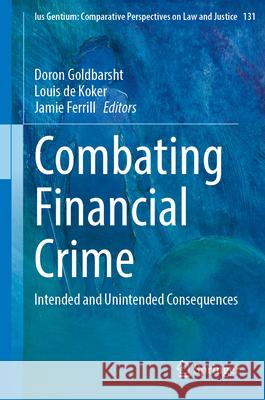 Combating Financial Crime: Intended and Unintended Consequences Doron Goldbarsht Louis d Jamie Ferrill 9783032068576 Springer - książka