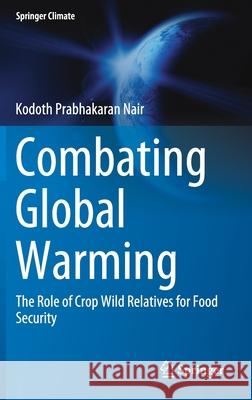 Combating Global Warming: The Role of Crop Wild Relatives for Food Security Nair, Kodoth Prabhakaran 9783030230364 Springer - książka