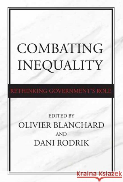 Combating Inequality: Rethinking Government\'s Role Olivier Blanchard Dani Rodrik 9780262547253 MIT Press Ltd - książka