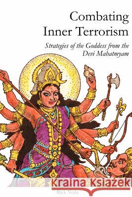 Combating Inner Terrorism: Strategies of the Goddess from the Devi Mahatmyam Rick Veda 9781430307662 Lulu.com - książka