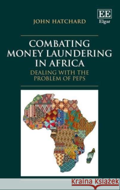 Combating Money Laundering in Africa: Dealing with the Problem of PEPs John Hatchard   9781789905298 Edward Elgar Publishing Ltd - książka