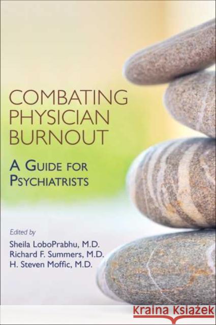 Combating Physician Burnout: A Guide for Psychiatrists Sheila Loboprabhu Richard F. Summers H. Steven Moffic 9781615372270 American Psychiatric Association Publishing - książka