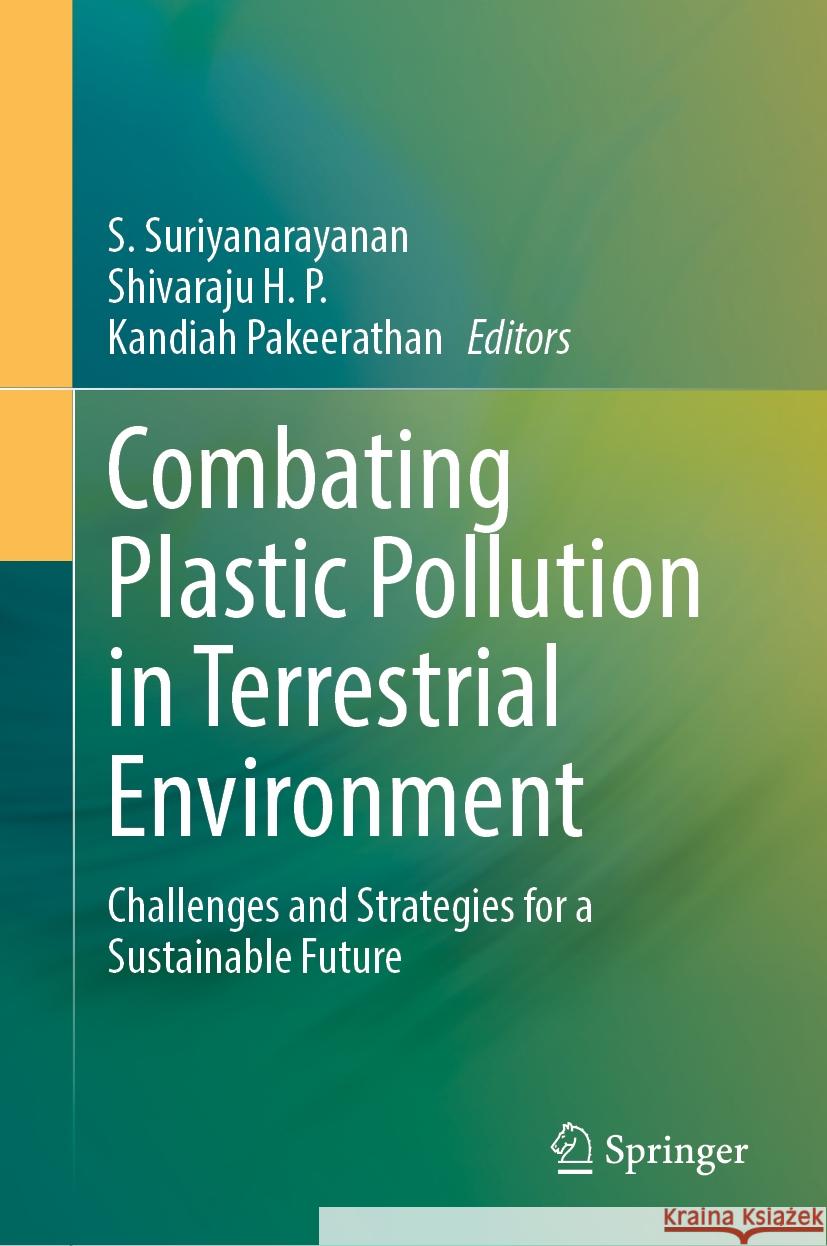 Combating Plastic Pollution in Terrestrial Environment: Challenges and Strategies for a Sustainable Future S. Suriyanarayanan, Shivaraju H. P., Kandiah Pakeerathan 9789819623426 Springer Nature Switzerland AG - książka