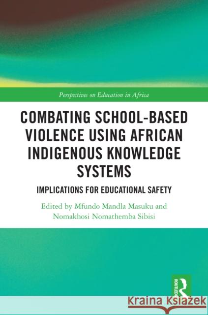 Combating School-based Violence using African Indigenous Knowledge Systems: Implications for Educational Safety  9781032907857 Taylor & Francis Ltd - książka