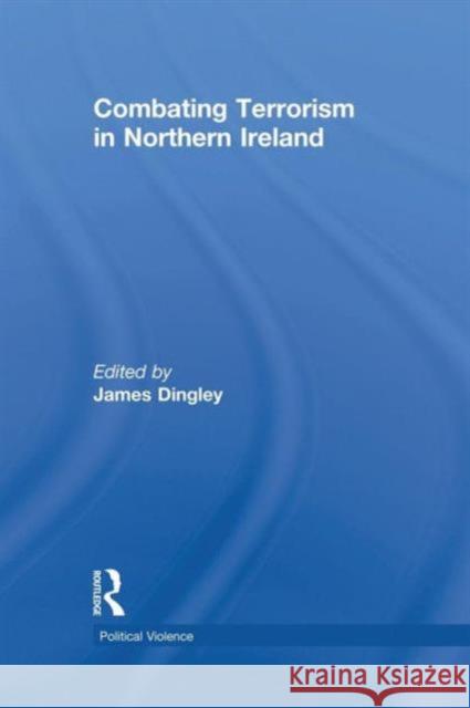 Combating Terrorism in Northern Ireland James Dingley 9781138819689 Routledge - książka